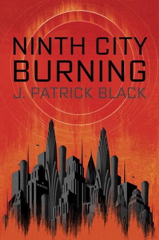 New series: Ninth City Burning by J. Patrick Black