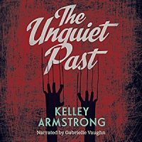 Audio: The Unquiet Past by Kelley Armstrong @KelleyArmstrong ‏