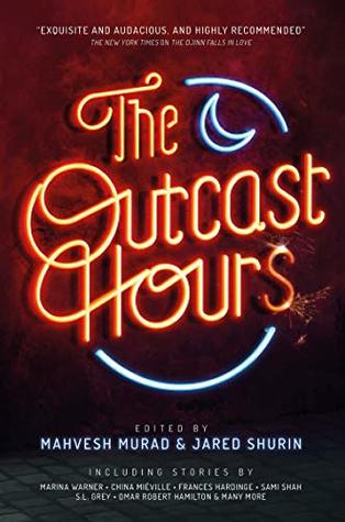 The Outcast Hours by Jared Shurin, Mahvesh Murad @mahveshm ‏@straycarnivore 