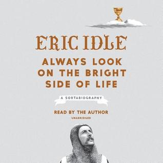 Audio: Always Look on the Bright Side of Life: A Sortabiography by Eric Idle @EricIdle @PRHAudio