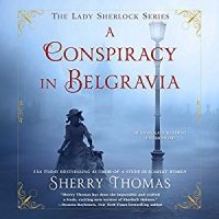 Audio: A Conspiracy in Belgravia by Sherry Thomas @sherrythomas ‏@KateReadingVO ‏@BlackstoneAudio ‏#LoveAudiobooks #BeatTheBacklist2019