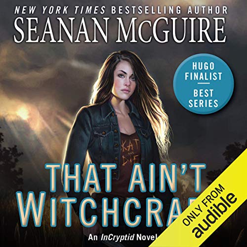 Audio: That Ain’t Witchcraft by Seanan McGuire @seananmcguire @audible_com ‏@dawbooks @penguinrandom