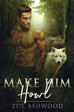 Make Him Howl by Zoe Ashwood @zoeashwood 