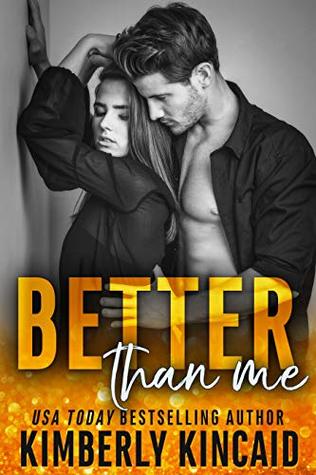 Better Than Me by Kimberly Kincaid @kimberlykincaid @jennw23