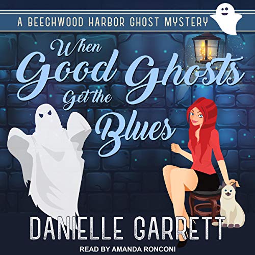 Audio: When Good Ghosts Get the Blues by Danielle Garrett @authordgarrett @TantorAudio #LoveAudiobooks