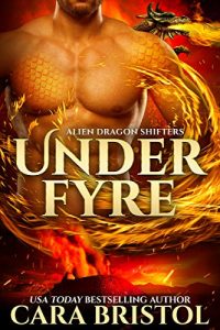 Under Fyre (Alien Dragon Shifters #1) by Cara Bristol