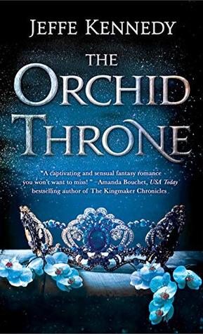 The Orchid Throne by Jeffe Kennedy @JeffeKennedy @StMartinsPress