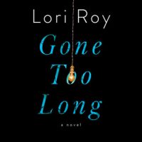 Audio: Gone Too Long by Lori Roy @loriroyauthor @PRHAudio ‏ #LoveAudiobooks #JIAM
