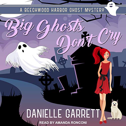 Audio: Big Ghosts Don’t Cry by Danielle Garrett @authordgarrett @TantorAudio #LoveAudiobooks