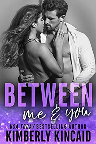 Between Me & You by Kimberly Kincaid @kimberlykincaid @jennw23