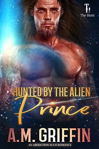 Hunted by the Alien Prince by A.M. Griffin @amgriffinbooks 