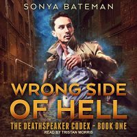 Audio: Wrong Side of Hell by Sonya Bateman @sonya_bateman @tristanrmorris @TantorAudio #LoveAudiobooks