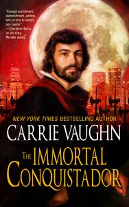 The Immortal Conquistador by Carrie Vaughn #CarrieVaughn   @TachyonPub 