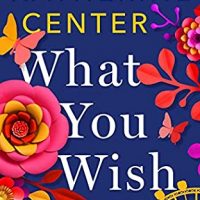 What You Wish For by Katherine Center @katherinecenter @StMartinsPress 