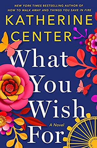 What You Wish For by Katherine Center @katherinecenter @StMartinsPress 