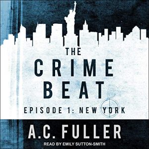 Audio: Crime Beat 1 NY & 2 DC by AC Fuller @ACFullerAuthor @esuttonsmith @TantorAudio #LoveAudiobooks