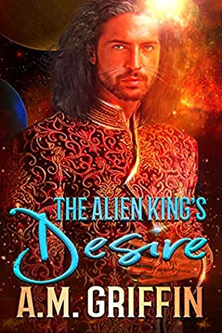The Alien King’s Desire by A.M. Griffin @amgriffinbooks 