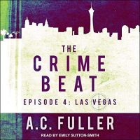Audio: Crime Beat Las Vegas – London – Paris by AC Fuller @ACFullerAuthor @esuttonsmith @TantorAudio #LoveAudiobooks