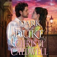 Audio: In the Dark with the Duke by Christi Caldwell @ChristiCaldwell @TimCampbellVO ‏ #BrillianceAudio #LoveAudiobooks #JIAM #KindleUnlimited 
