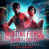 Audio: Hunting Fiends for the Ill-Equipped by Annette Marie @AnnetteMMarie @CrisDukehart @TantorAudio #LoveAudiobooks #JIAM