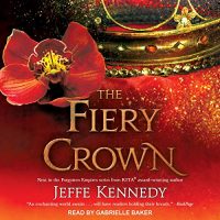 Audio: The Fiery Crown by Jeffe Kennedy @JeffeKennedy @TantorAudio #GabrielleBaker 
