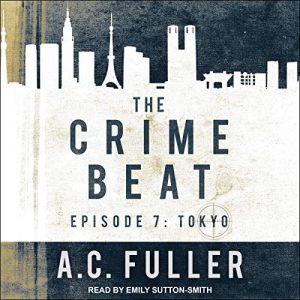 Audio: Crime Beat Tokyo – San Francisco – LA by AC Fuller @ACFullerAuthor @esuttonsmith @TantorAudio #LoveAudiobooks