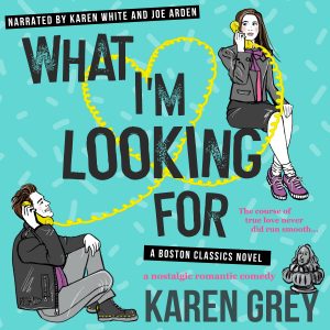 Audio: What I’m Looking For by Karen Grey @KarenWhitereads  @TheRealJoeArden #LoveAudiobooks