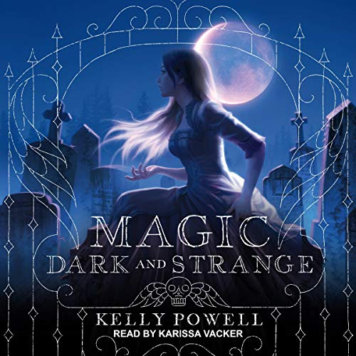 Audio: Magic Dark and Strange by Kelly Powell @kellycpowell @KarissaVacker @TantorAudio #LoveAudiobooks