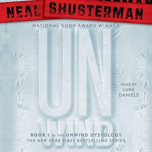 Audio: Unwind by Neal Shusterman @NealShusterman @luckylukeekul  @SimonAudio #LoveAudiobooks