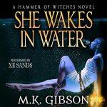 She Wakes in Water (Hammer of Witches #2) by M. K. Gibson read byXe Sands