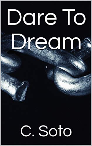 Thrifty Thursday – Dare to Dream by C. Soto #CSoto #KindleUnlimited‏   #ThriftyThursday