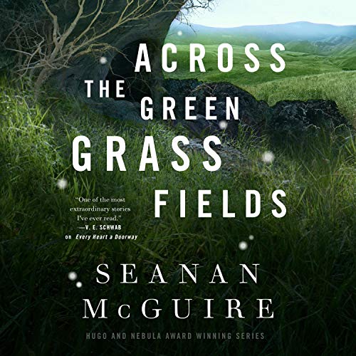 🎧 Across the Green Grass Fields by Seanan McGuire @SeananMcGuire @AnnamarieCarls @MacmillanAudio #LoveAudiobooks