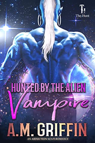 Hunted by the Alien Vampire by A.M. Griffin @amgriffinbooks 