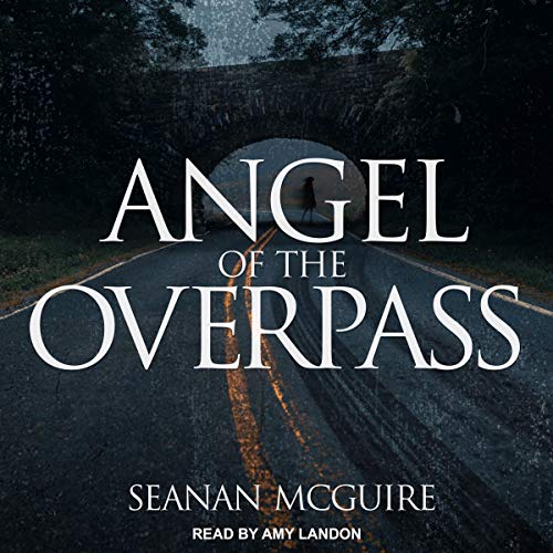 Angel of the Overpass by Seanan McGuire @seananmcguire @TantorAudio  ‏@dawbooks @penguinrandom #LoveAudiobooks