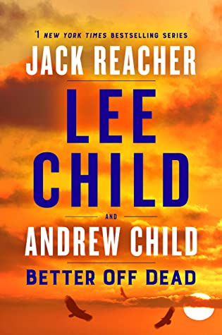 Better Off Dead by Lee Child, Andrew Child @Andrew_Grant @LeeChildReacher @DelacortePress @BerkleyPub