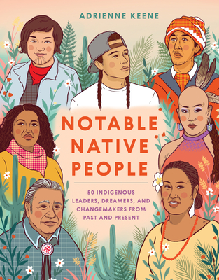 Notable Native People by Adrienne Keene @NativeApprops @TenSpeedPress