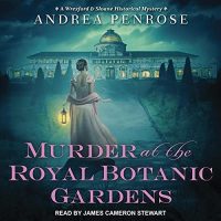 🎧 Murder at the Royal Botanical Gardens by Andrea Penrose @AndreaPenrose #JamesCameronStewart @TantorAudio #LoveAudiobooks #ReadASeriesinaMonth #COYER 