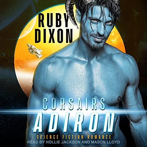 🎧The Corsairs: Adiron by Ruby Dixon #RubyDixon #HollieJackson #MasonLloyd @TantorAudio #LoveAudiobooks #KindleUnlimited‏