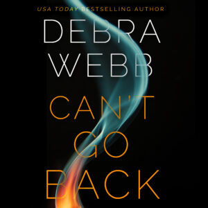 🎧 Can’t Go Back by Debra Webb @DebraWebbAuthor @DonnaPostel @NeilHellegers #BrillianceAudio #LoveAudiobooks #KindleUnlimited🎧