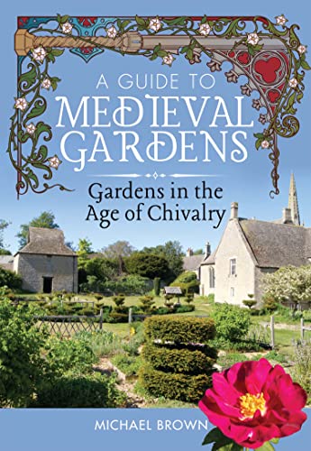 A Guide to Medieval Gardens by Michael Brown #MichaelBrown @WhiteOwlPress @sophiarose1816