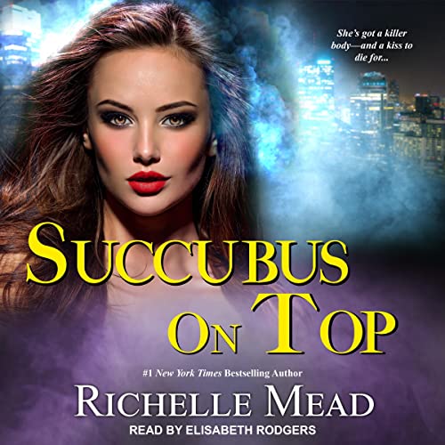 🎧 Succubus on Top by Richelle Mead @RichelleMead #ElisabethRodgers @TantorAudio #LoveAudiobooks #COYER