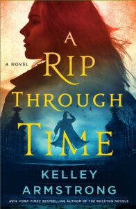 A Rip Through Time by Kelley Armstrong @KelleyArmstrong  @MinotaurBooks @sophiarose1816