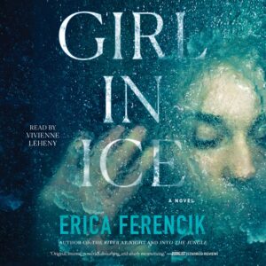 🎧 Girl in Ice by Erica Ferencik @EricaFerencik  @VLeheny  @SimonAudio #LoveAudiobooks