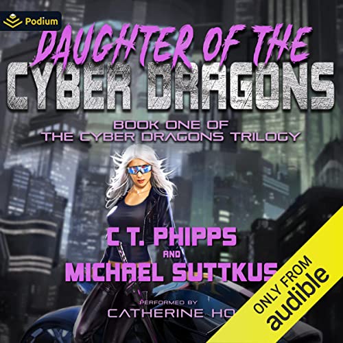 🎧 Daughter of the Cyber Dragons by C.T. Phipps and Michael Suttkus @Willowhugger  #MichaelSuttkus @TheCathBird @PodiumAudio  #LoveAudiobooks