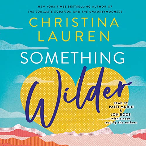 🎧 Something Wilder by Christina Lauren @ChristinaLauren #PattiMurin #JonRoot @GalleryBooks @SimonAudio #LoveAudiobooks 