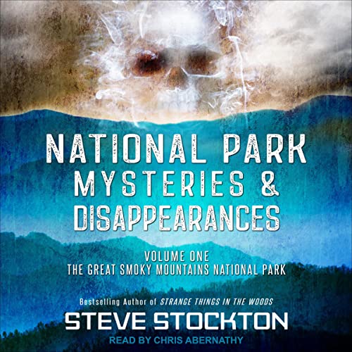 🎧 National Park Mysteries and Disappearances by Steve Stockton #SteveStockton @AbernathyVoice @TantorAudio #LoveAudiobooks #KindleUnlimited @sophiarose1816