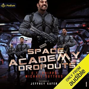 Space Academy Dropouts (Space Academy #1) by C.T. Phipps and Michael Suttkus read by Jeffrey Kafer