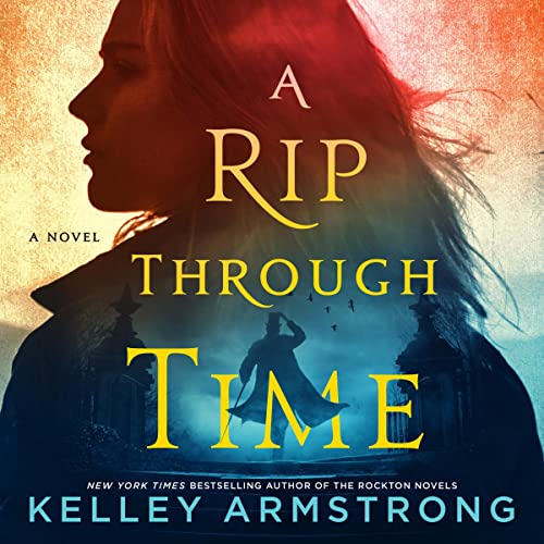 🎧 A Rip Through Time by Kelley Armstrong @KelleyArmstrong @katehandford @MinotaurBooks @MacmillanAudio  #LoveAudiobooks