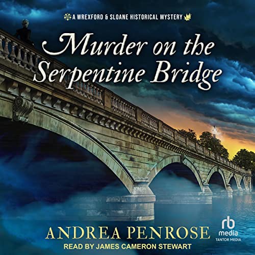 🎧 Murder on the Serpentine Bridge by Andrea Penrose @AndreaPenrose #JamesCameronStewart @KensingtonBooks @TantorAudio #LoveAudiobooks 