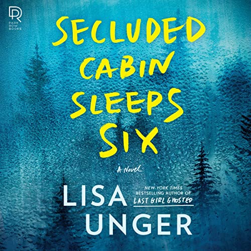 🎧 Secluded Cabin Sleeps Six by Lisa Unger @lisaunger @VLeheny @HarperAudio @HarlequinAudio #LoveAudiobooks